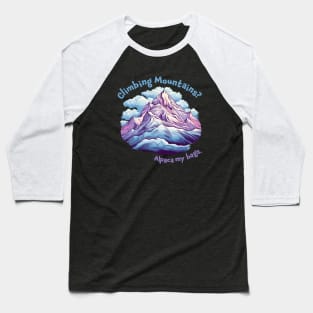 Climbing Mountains, Alpaca my bags. Funny Quote Mountain Climbing Baseball T-Shirt